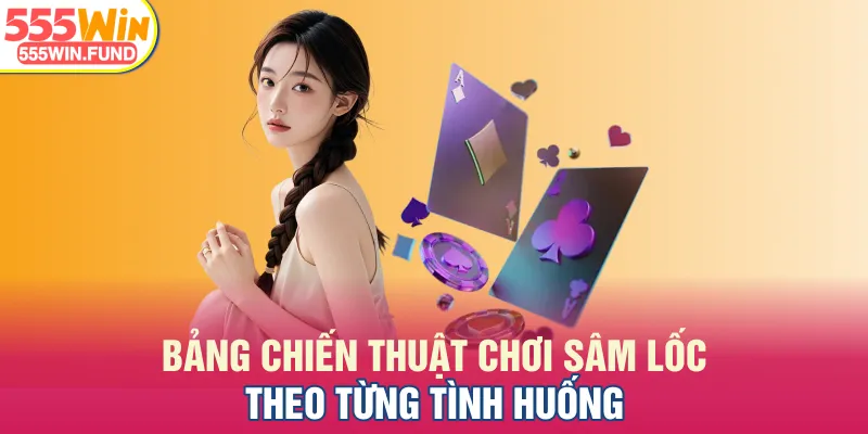 Bảng chiến thuật chơi Sâm Lốc theo từng tình huống