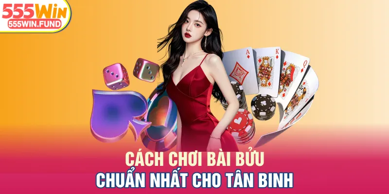 Cách chơi bài Bửu chuẩn nhất cho tân binh