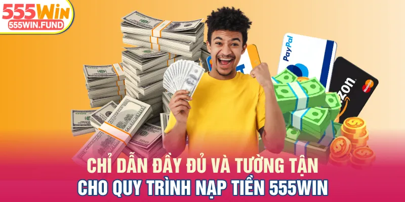 Chỉ dẫn đầy đủ và tường tận cho quy trình nạp tiền 555WIN