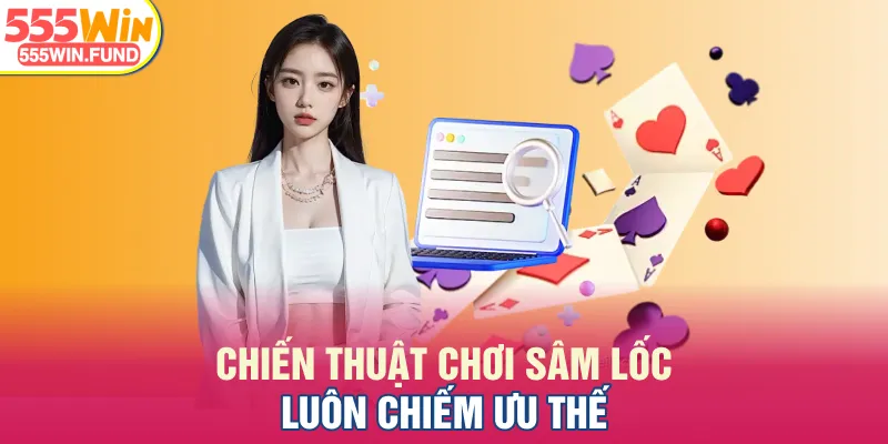 Chiến thuật chơi Sâm Lốc luôn chiếm ưu thế
