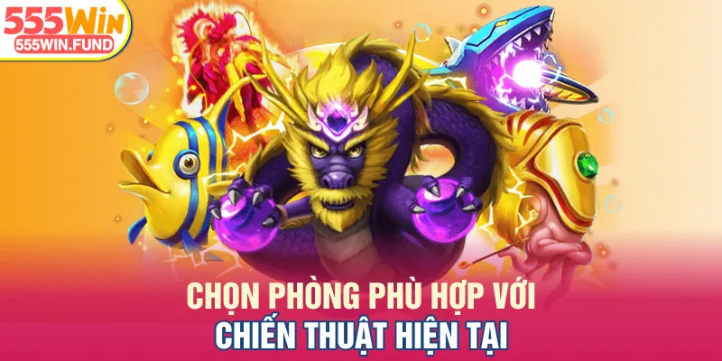 Chọn phòng phù hợp với chiến thuật hiện tại