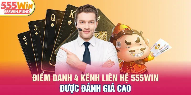 Điểm danh 4 kênh liên hệ 555WIN được đánh giá cao
