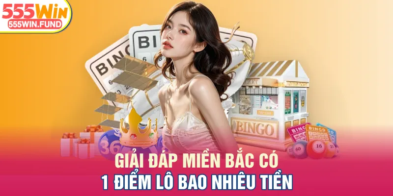 Giải đáp miền Bắc có 1 điểm lô bao nhiêu tiền