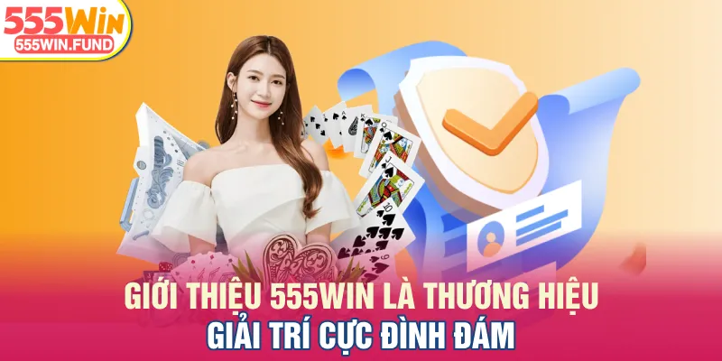 Giới thiệu 555WIN là thương hiệu giải trí cực đình đám