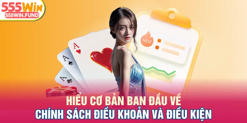 Hiểu cơ bản ban đầu về chính sách điều khoản và điều kiện