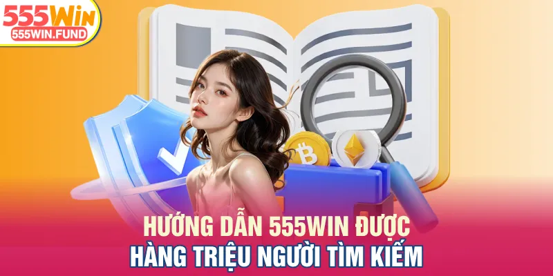 Hướng dẫn 555WIN được hàng triệu người tìm kiếm