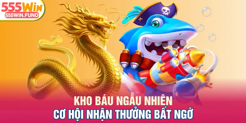 Kho báu ngẫu nhiên, cơ hội nhận thưởng bất ngờ