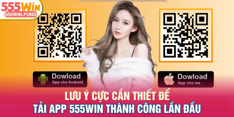 Lưu ý cực cần thiết để tải app 555WIN thành công lần đầu