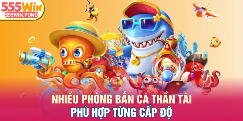 Nhiều phòng bắn cá Thần Tài phù hợp từng cấp độ