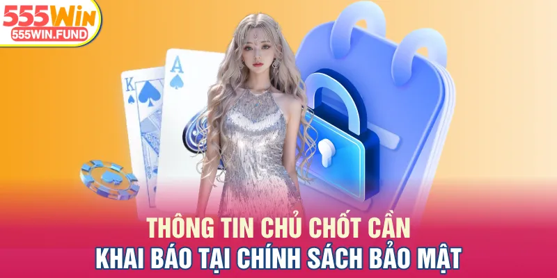 Thông tin chủ chốt cần khai báo tại chính sách bảo mật