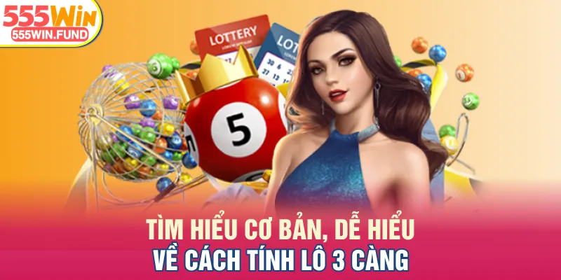Tìm hiểu cơ bản, dễ hiểu về cách tính lô 3 càng